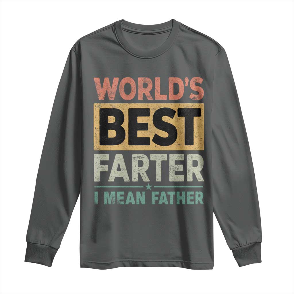 Worlds Best Farter I Mean Father Long Sleeve Shirt Funny Farted Dad Father's Day