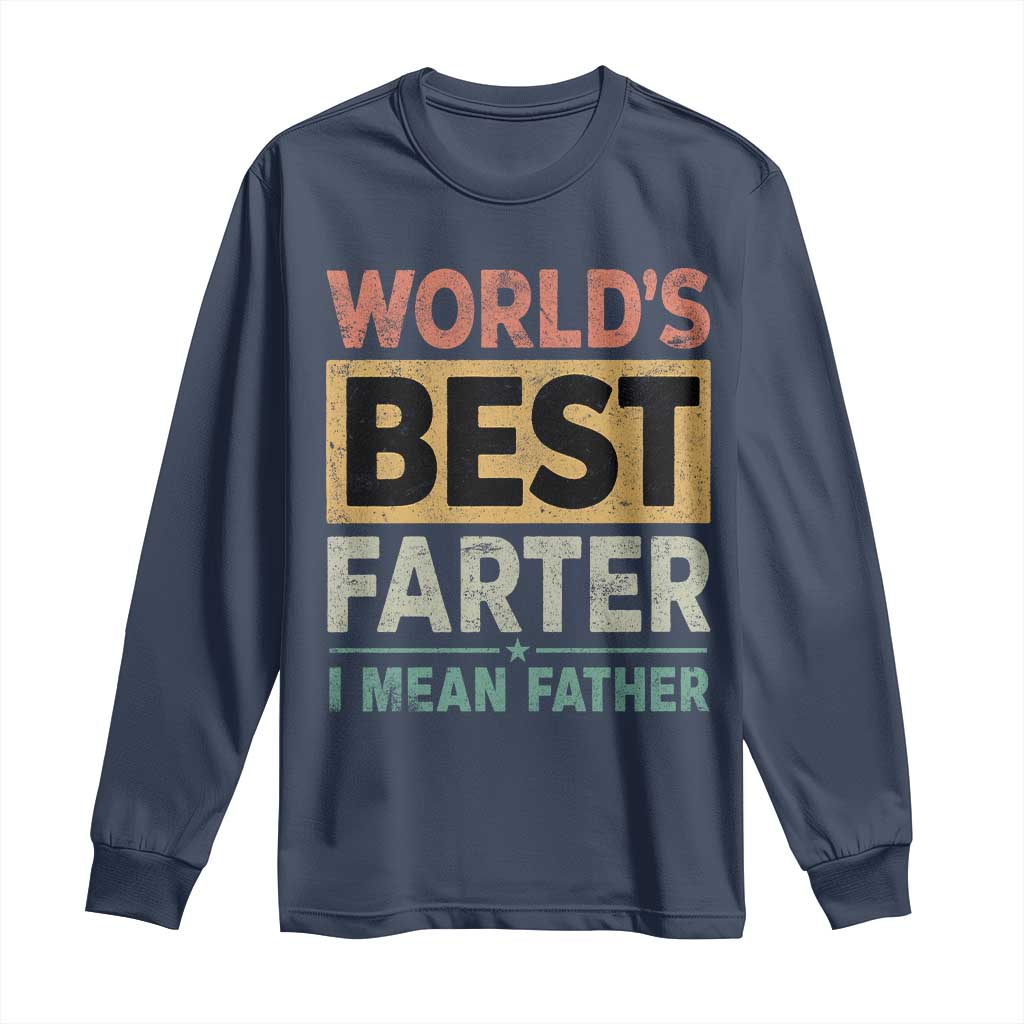Worlds Best Farter I Mean Father Long Sleeve Shirt Funny Farted Dad Father's Day