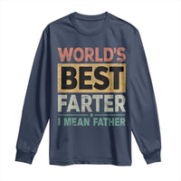 Worlds Best Farter I Mean Father Long Sleeve Shirt Funny Farted Dad Father's Day