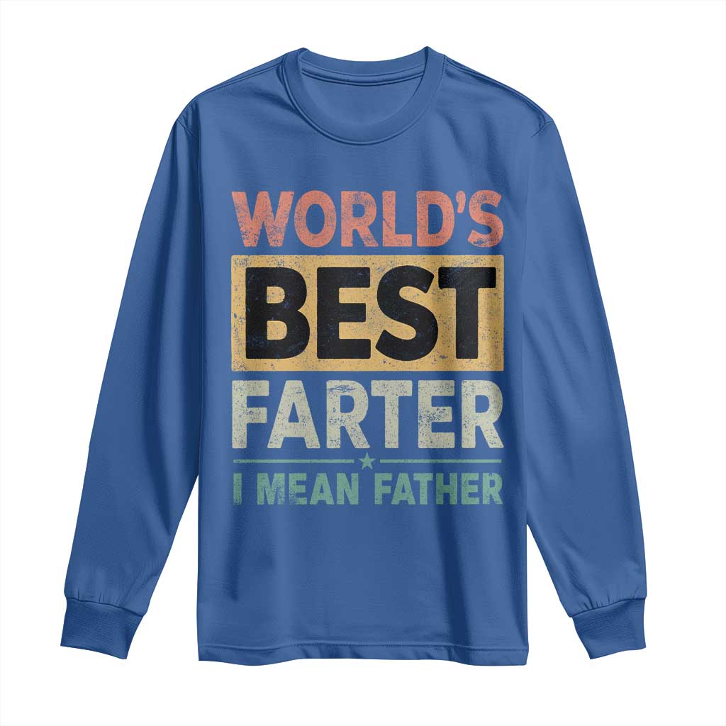 Worlds Best Farter I Mean Father Long Sleeve Shirt Funny Farted Dad Father's Day