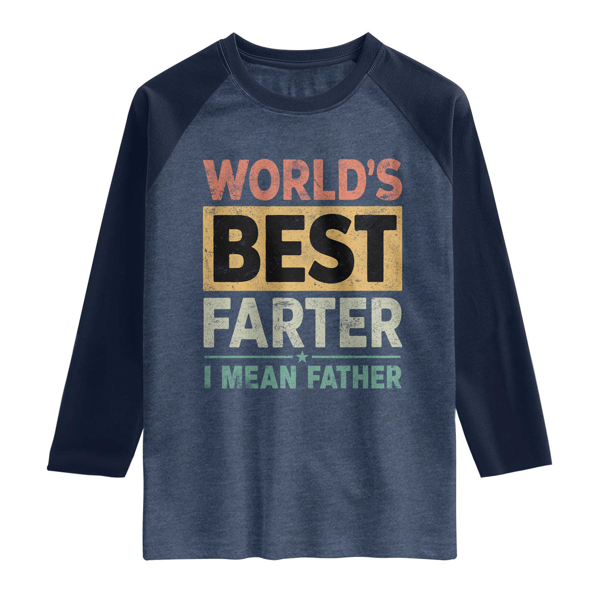 Worlds Best Farter I Mean Father Raglan Shirt Funny Farted Dad Father's Day