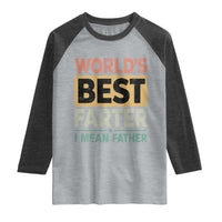 Worlds Best Farter I Mean Father Raglan Shirt Funny Farted Dad Father's Day
