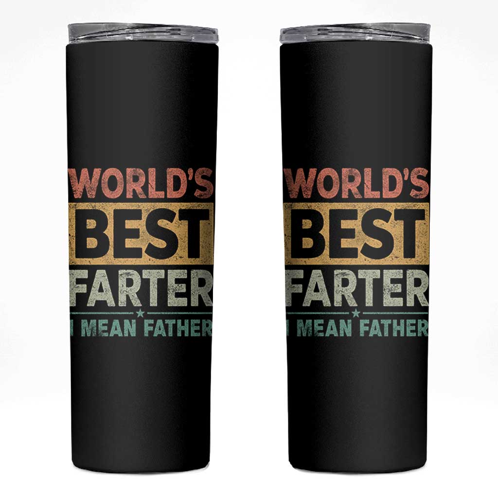 Worlds Best Farter I Mean Father Skinny Tumbler Funny Farted Dad Father's Day