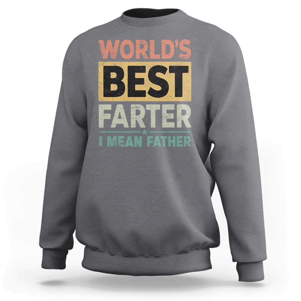 Worlds Best Farter I Mean Father Sweatshirt Funny Farted Dad Father's Day