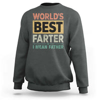 Worlds Best Farter I Mean Father Sweatshirt Funny Farted Dad Father's Day