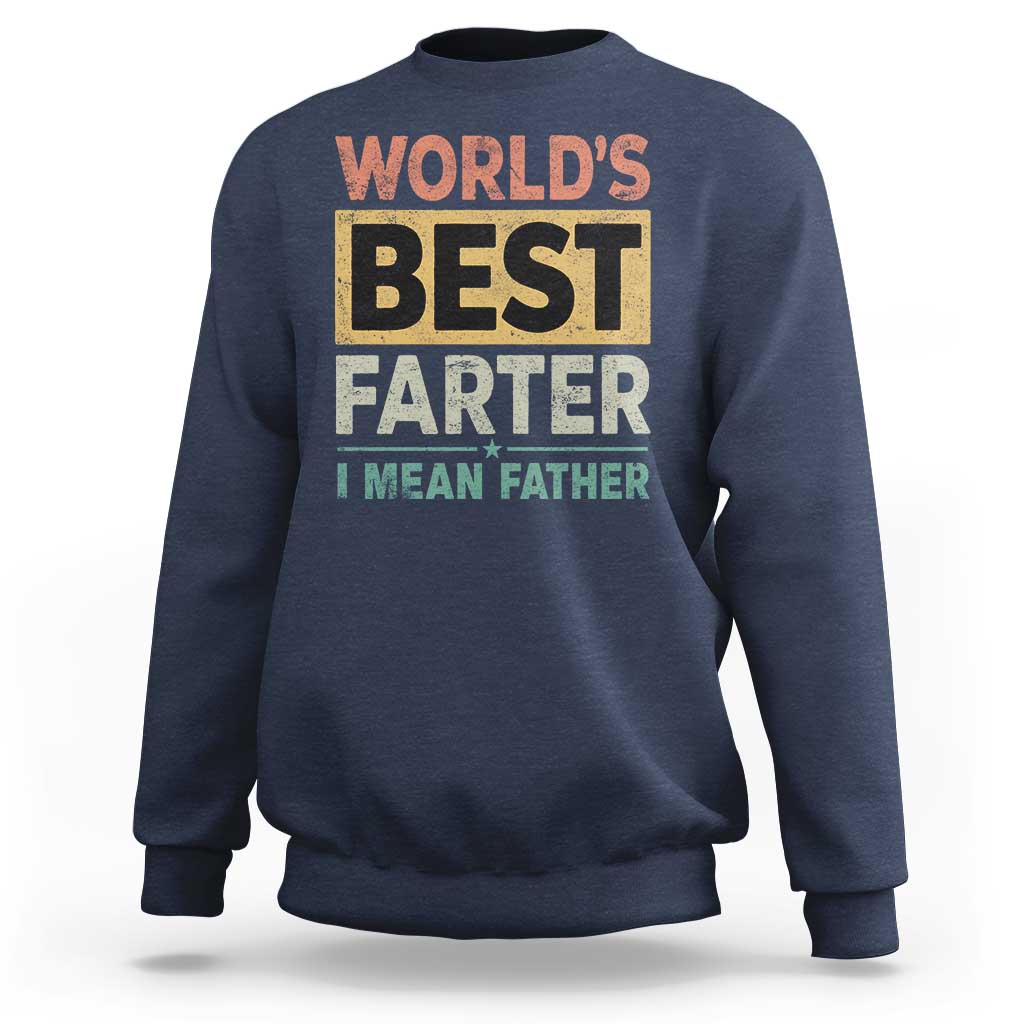 Worlds Best Farter I Mean Father Sweatshirt Funny Farted Dad Father's Day
