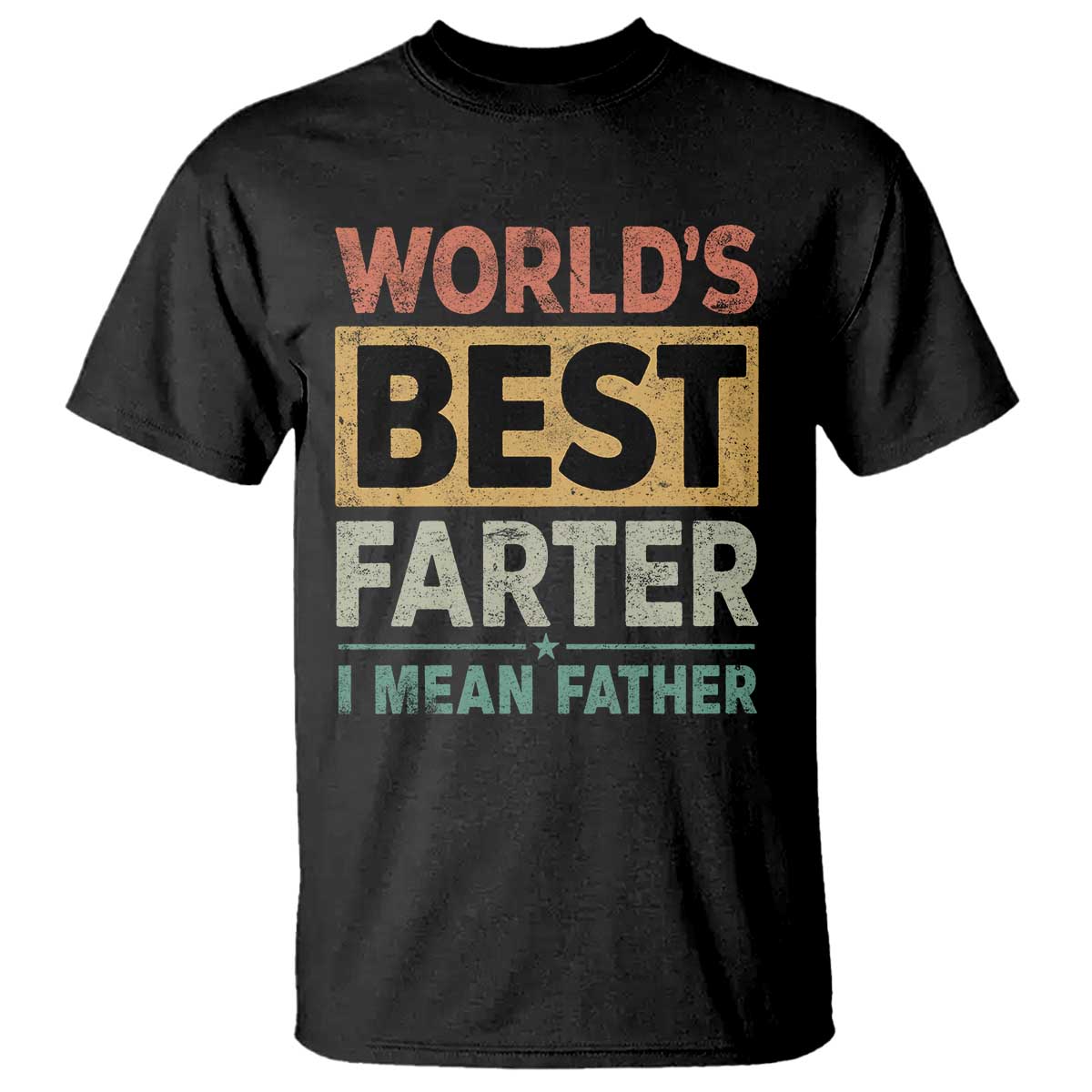 Worlds Best Farter I Mean Father T Shirt Funny Farted Dad Father's Day