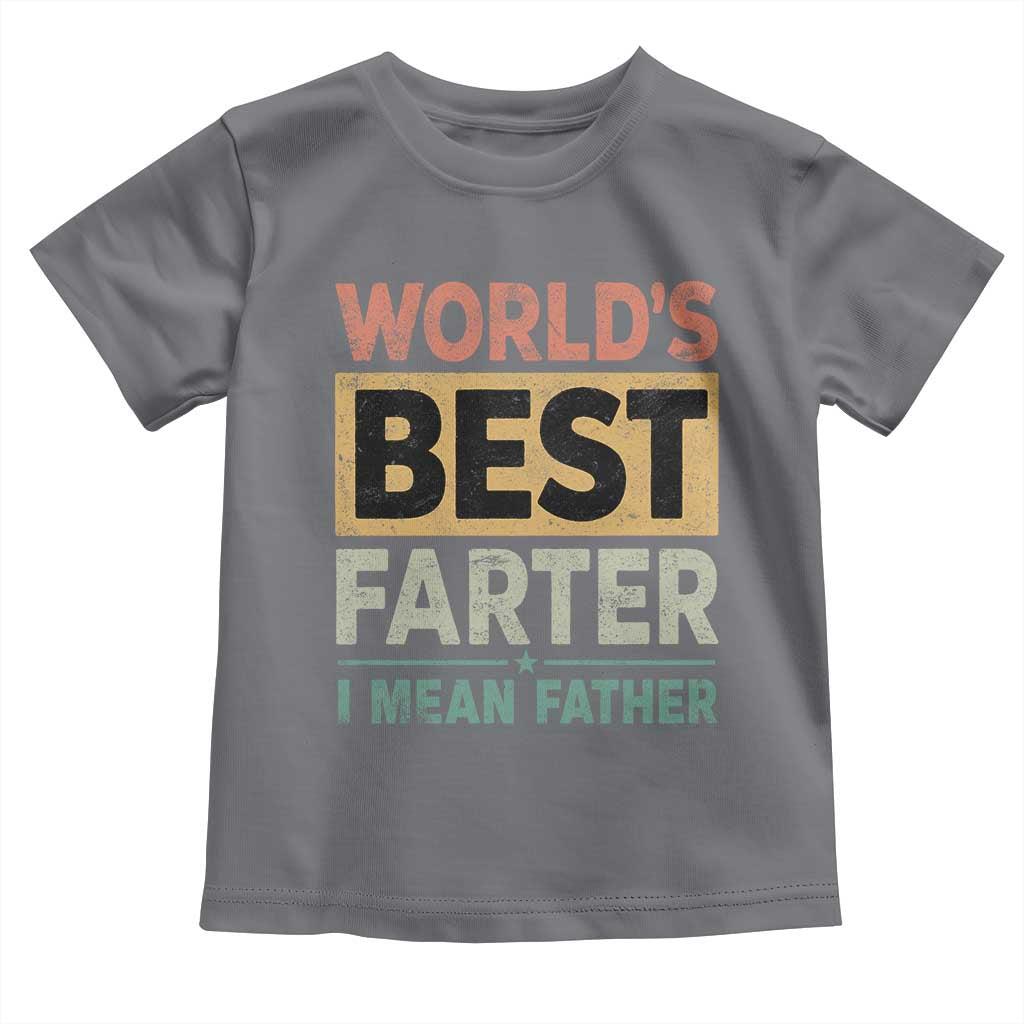 Worlds Best Farter I Mean Father Toddler T Shirt Funny Farted Dad Father's Day