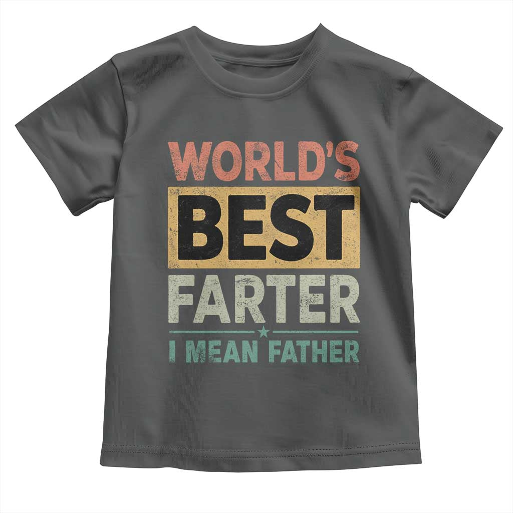 Worlds Best Farter I Mean Father Toddler T Shirt Funny Farted Dad Father's Day