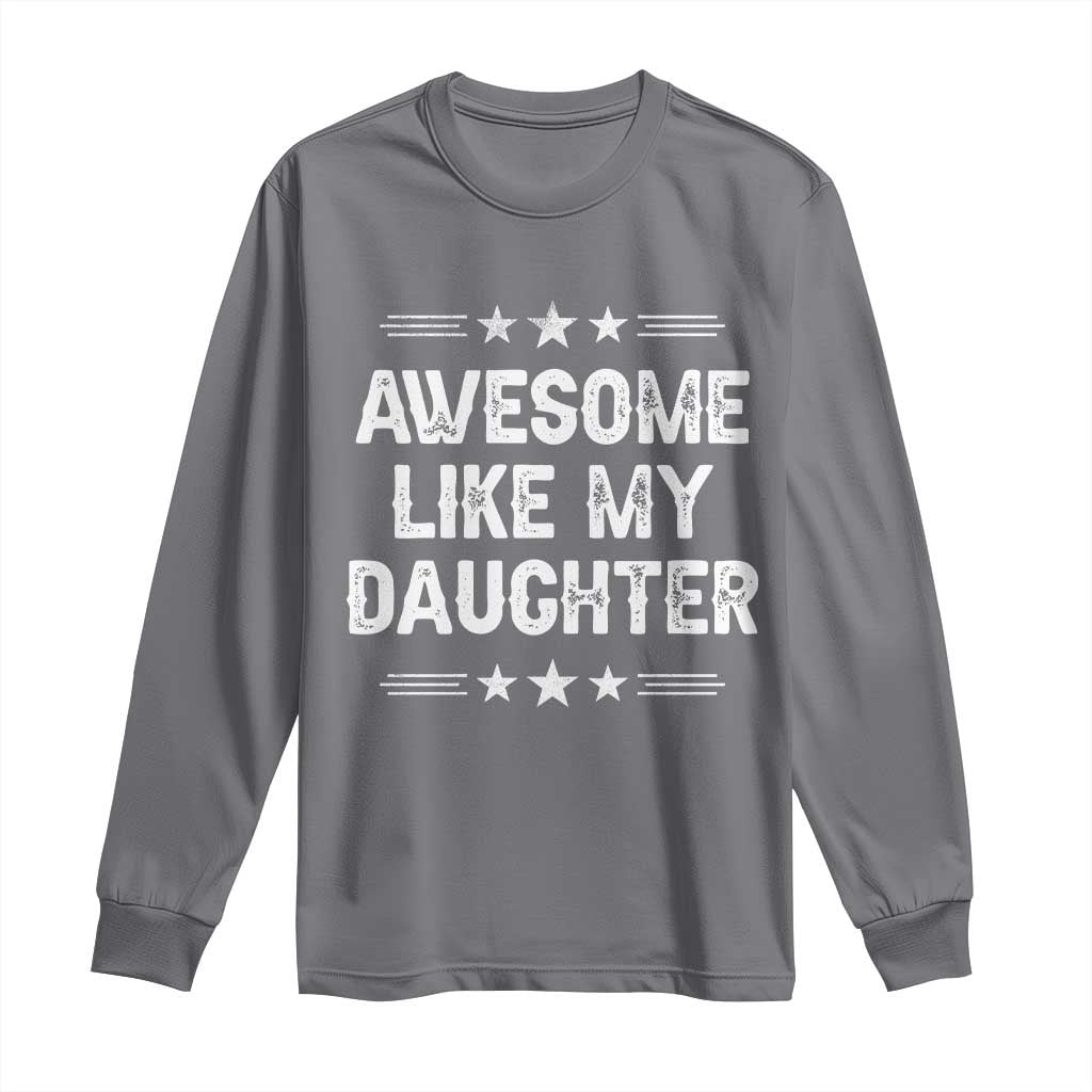 Awesome Like My Daughter Long Sleeve Shirt Funny Girl Dad Father's Day Gifts