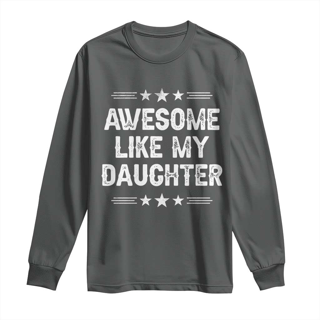 Awesome Like My Daughter Long Sleeve Shirt Funny Girl Dad Father's Day Gifts