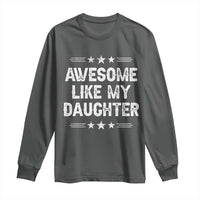 Awesome Like My Daughter Long Sleeve Shirt Funny Girl Dad Father's Day Gifts