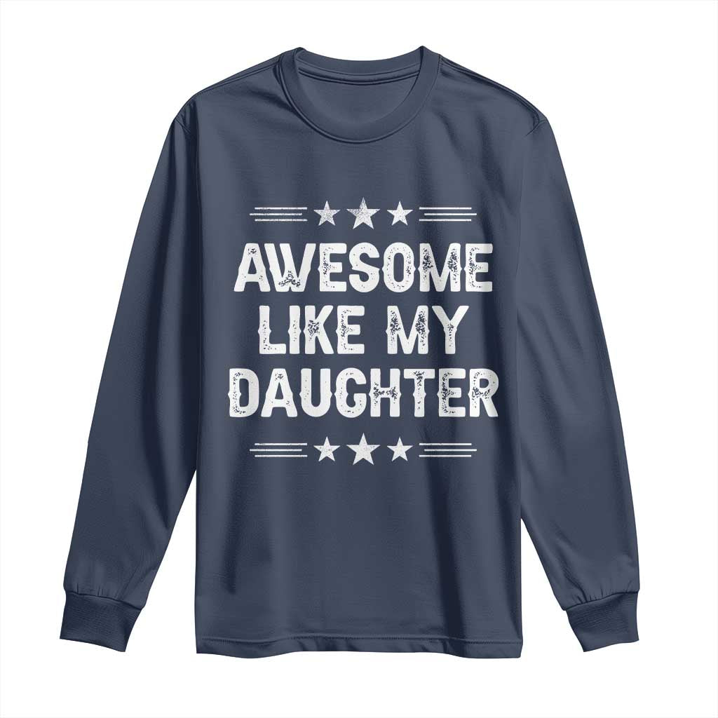 Awesome Like My Daughter Long Sleeve Shirt Funny Girl Dad Father's Day Gifts