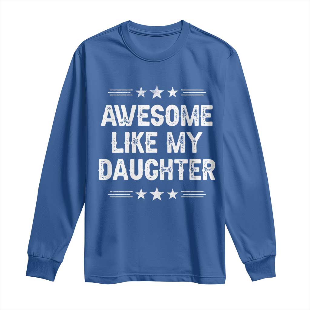 Awesome Like My Daughter Long Sleeve Shirt Funny Girl Dad Father's Day Gifts