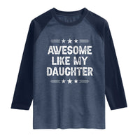 Awesome Like My Daughter Raglan Shirt Funny Girl Dad Father's Day Gifts