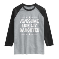 Awesome Like My Daughter Raglan Shirt Funny Girl Dad Father's Day Gifts