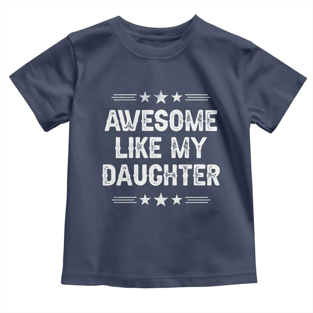 Awesome Like My Daughter Toddler T Shirt Funny Girl Dad Father's Day Gifts