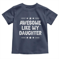 Awesome Like My Daughter Toddler T Shirt Funny Girl Dad Father's Day Gifts