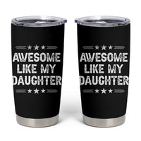 Awesome Like My Daughter Tumbler Cup Funny Girl Dad Father's Day Gifts