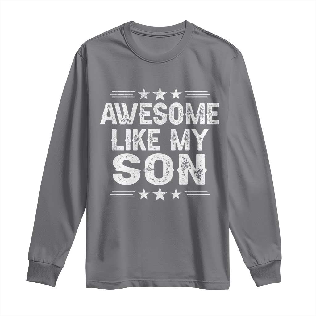 Awesome Like My Son Long Sleeve Shirt Funny Boy Dad Father's Day Gifts
