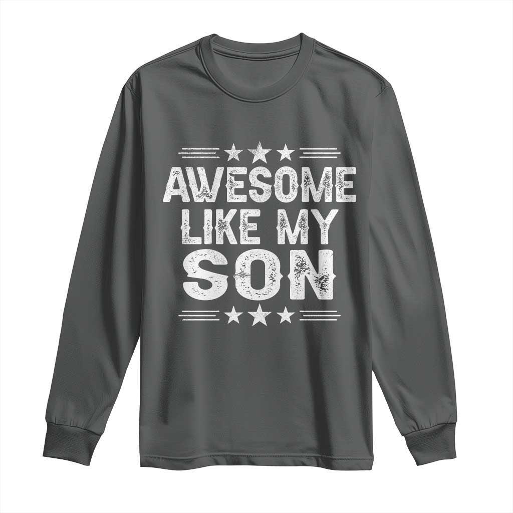 Awesome Like My Son Long Sleeve Shirt Funny Boy Dad Father's Day Gifts