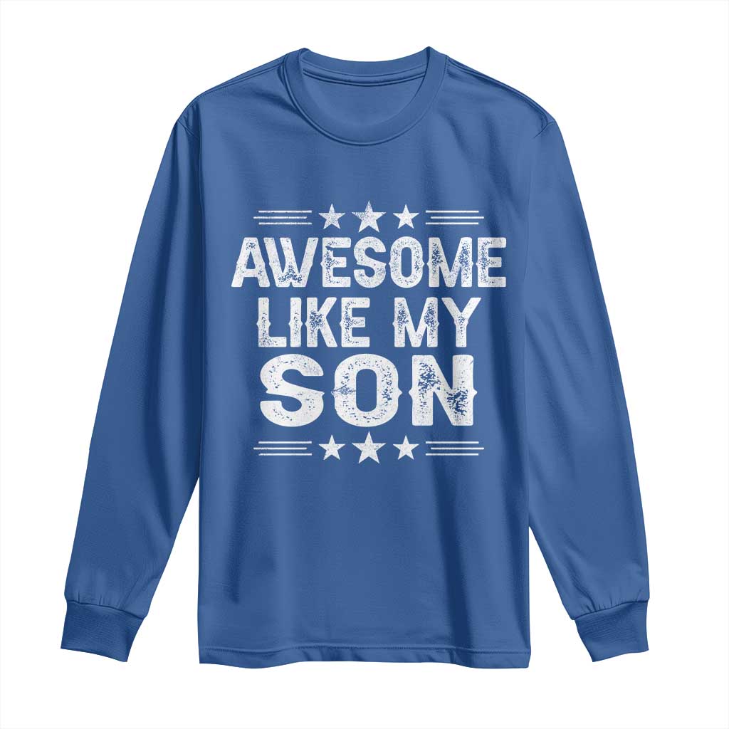 Awesome Like My Son Long Sleeve Shirt Funny Boy Dad Father's Day Gifts