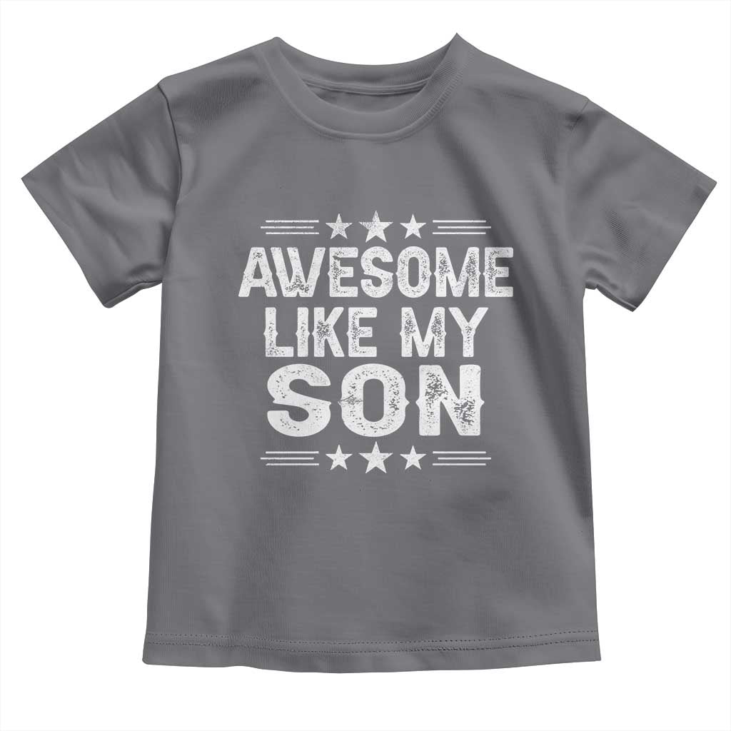 Awesome Like My Son Toddler T Shirt Funny Boy Dad Father's Day Gifts