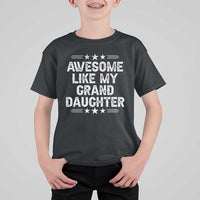 Awesome Like My Granddaughter T Shirt For Kid Funny Girl Grandpa Father's Day Gifts