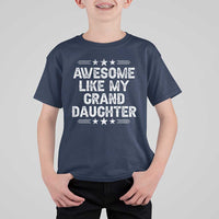 Awesome Like My Granddaughter T Shirt For Kid Funny Girl Grandpa Father's Day Gifts