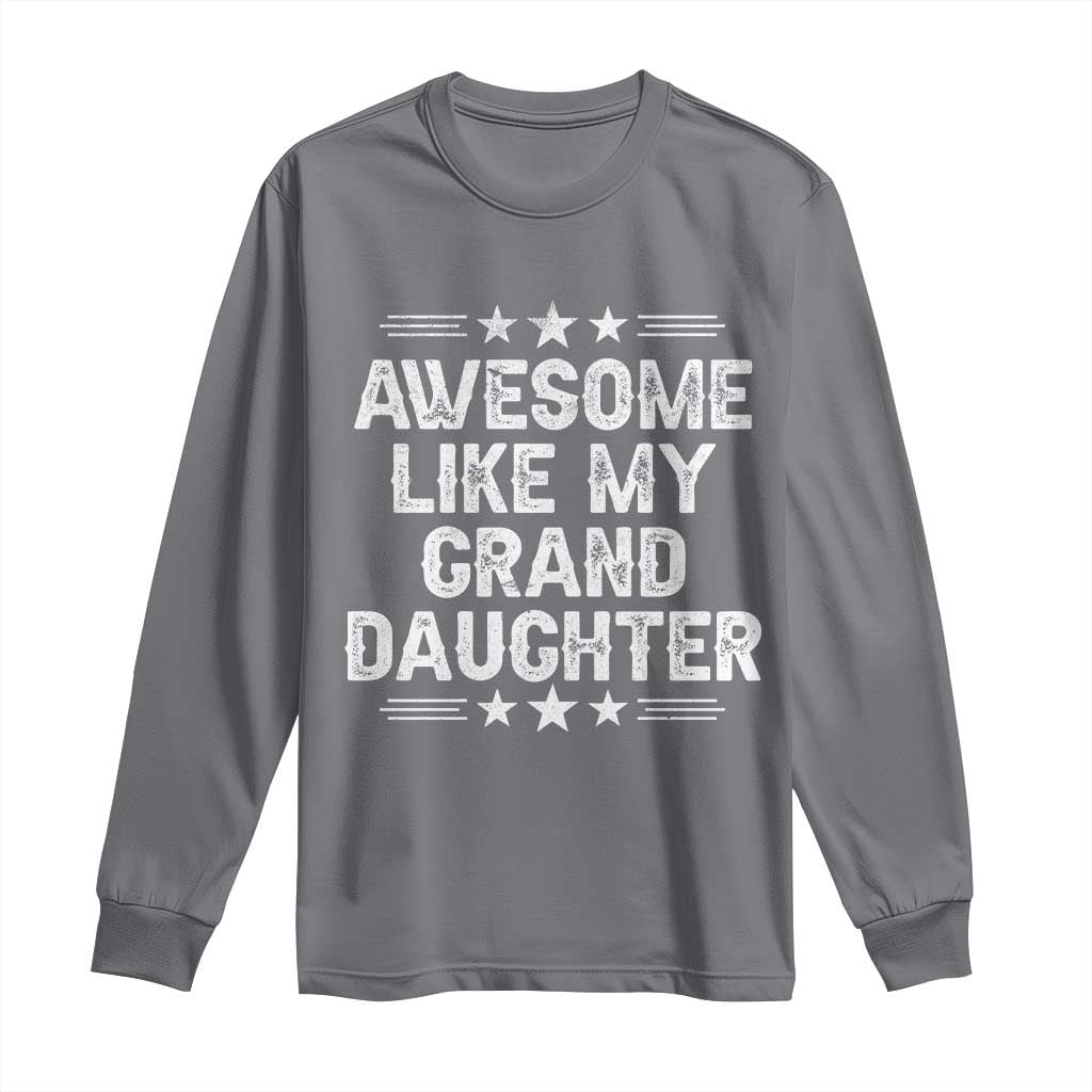 Awesome Like My Granddaughter Long Sleeve Shirt Funny Girl Grandpa Father's Day Gifts