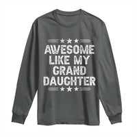 Awesome Like My Granddaughter Long Sleeve Shirt Funny Girl Grandpa Father's Day Gifts