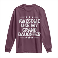 Awesome Like My Granddaughter Long Sleeve Shirt Funny Girl Grandpa Father's Day Gifts