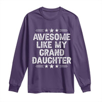 Awesome Like My Granddaughter Long Sleeve Shirt Funny Girl Grandpa Father's Day Gifts