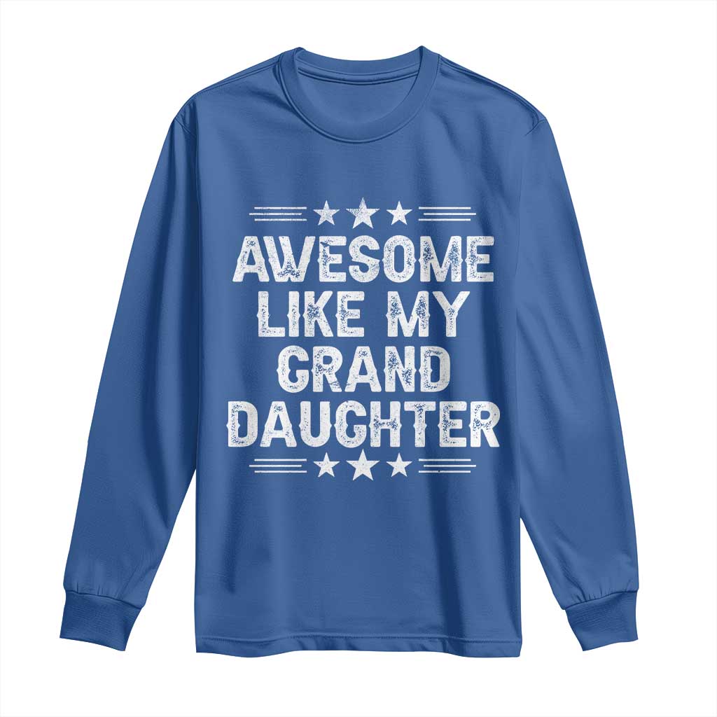 Awesome Like My Granddaughter Long Sleeve Shirt Funny Girl Grandpa Father's Day Gifts