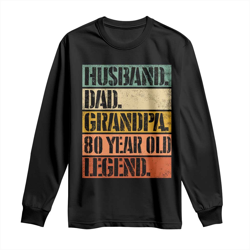 Husband Dad Grandpa 80 Year Old Legend Long Sleeve Shirt Funny 80th Birthday Fathers Day