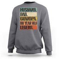 Husband Dad Grandpa 80 Year Old Legend Sweatshirt Funny 80th Birthday Fathers Day