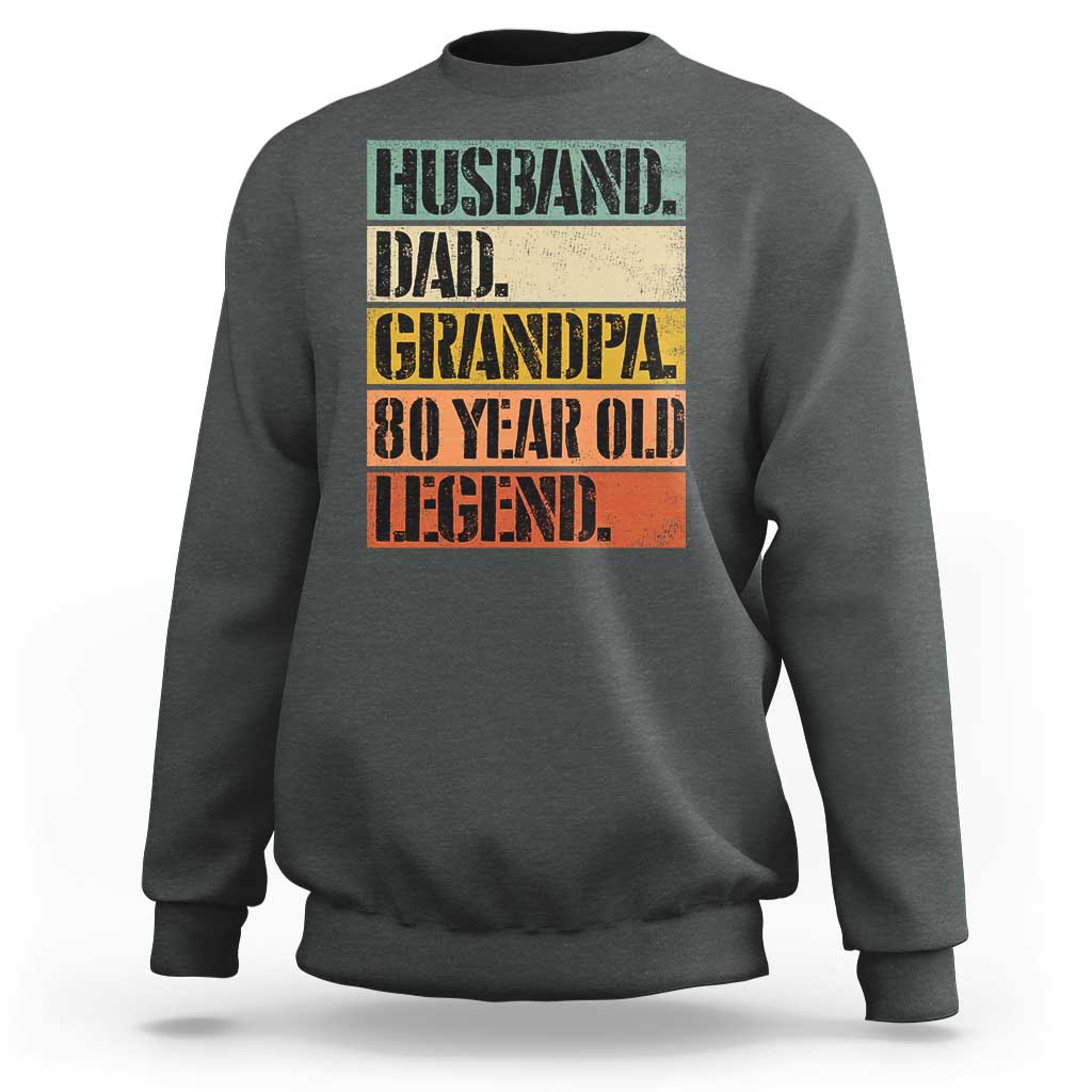 Husband Dad Grandpa 80 Year Old Legend Sweatshirt Funny 80th Birthday Fathers Day