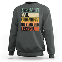 Husband Dad Grandpa 80 Year Old Legend Sweatshirt Funny 80th Birthday Fathers Day