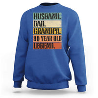 Husband Dad Grandpa 80 Year Old Legend Sweatshirt Funny 80th Birthday Fathers Day