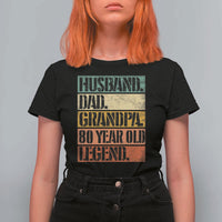 Husband Dad Grandpa 80 Year Old Legend T Shirt For Women Funny 80th Birthday Fathers Day