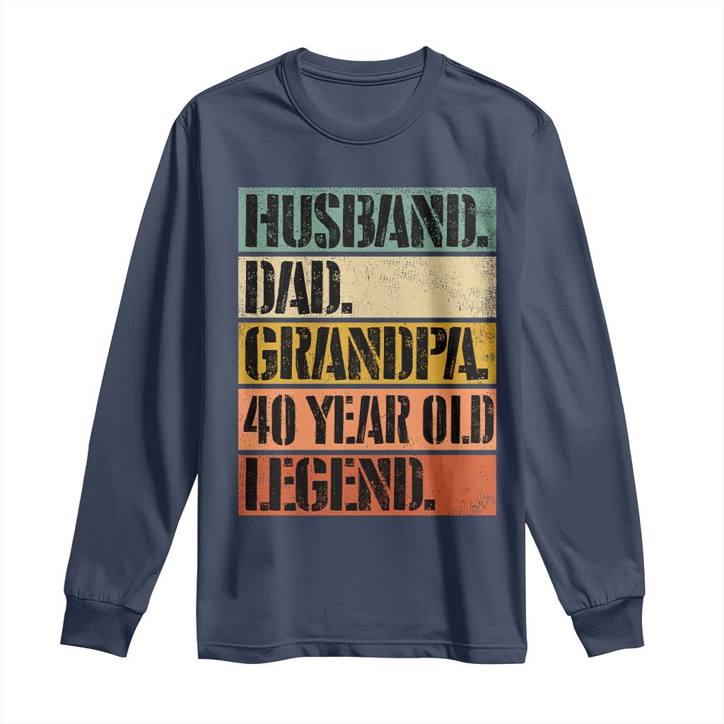 Husband Dad Grandpa 40 Year Old Legend Long Sleeve Shirt Funny 40th Birthday Fathers Day