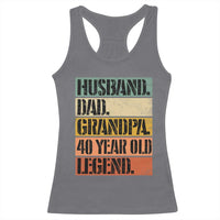 Husband Dad Grandpa 40 Year Old Legend Racerback Tank Top Funny 40th Birthday Fathers Day