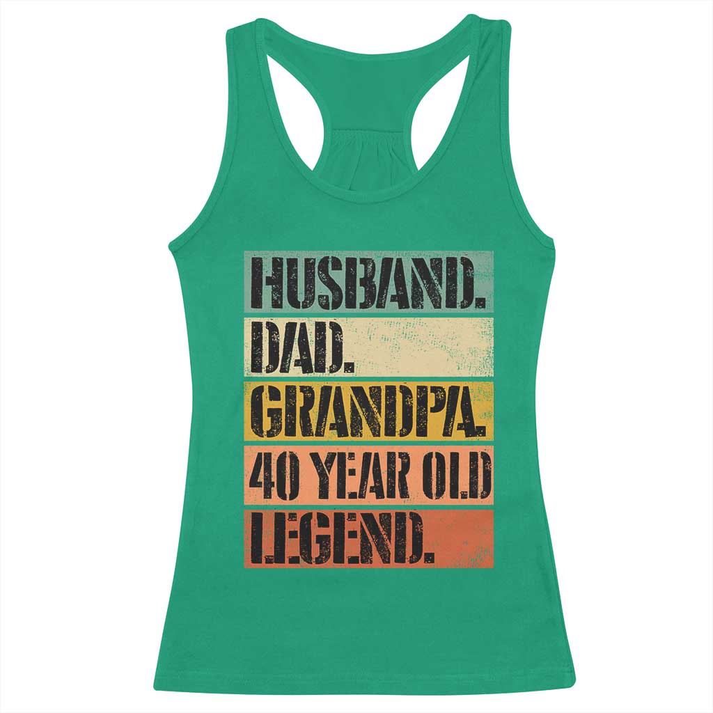 Husband Dad Grandpa 40 Year Old Legend Racerback Tank Top Funny 40th Birthday Fathers Day