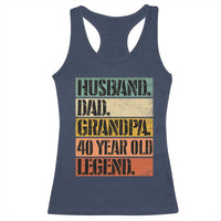 Husband Dad Grandpa 40 Year Old Legend Racerback Tank Top Funny 40th Birthday Fathers Day