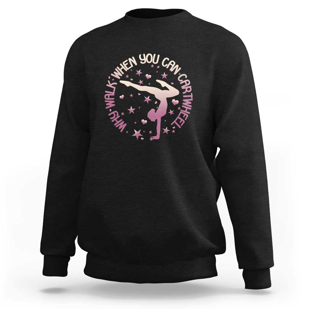 Gymnastic Sweatshirt Why Walk When You Can Cartwheel Gymnast - Wonder Print Shop