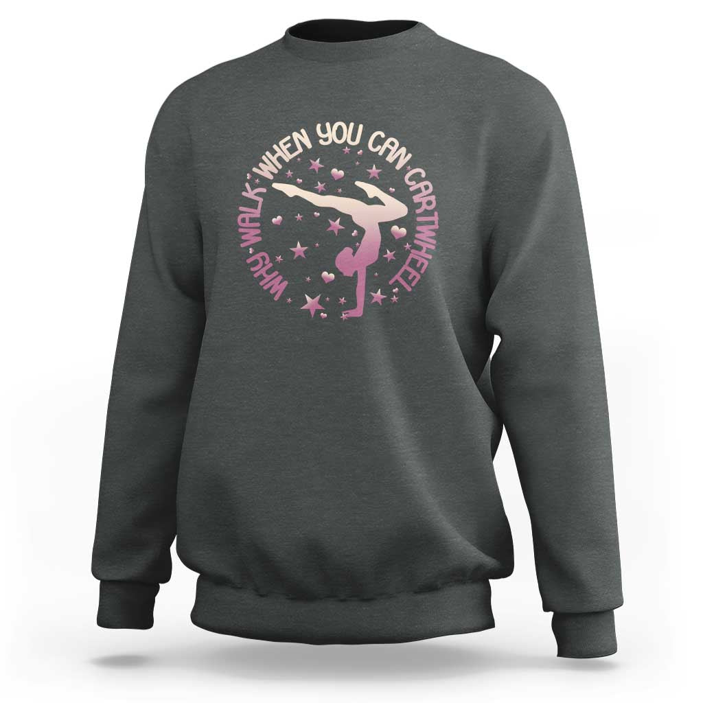 Gymnastic Sweatshirt Why Walk When You Can Cartwheel Gymnast - Wonder Print Shop