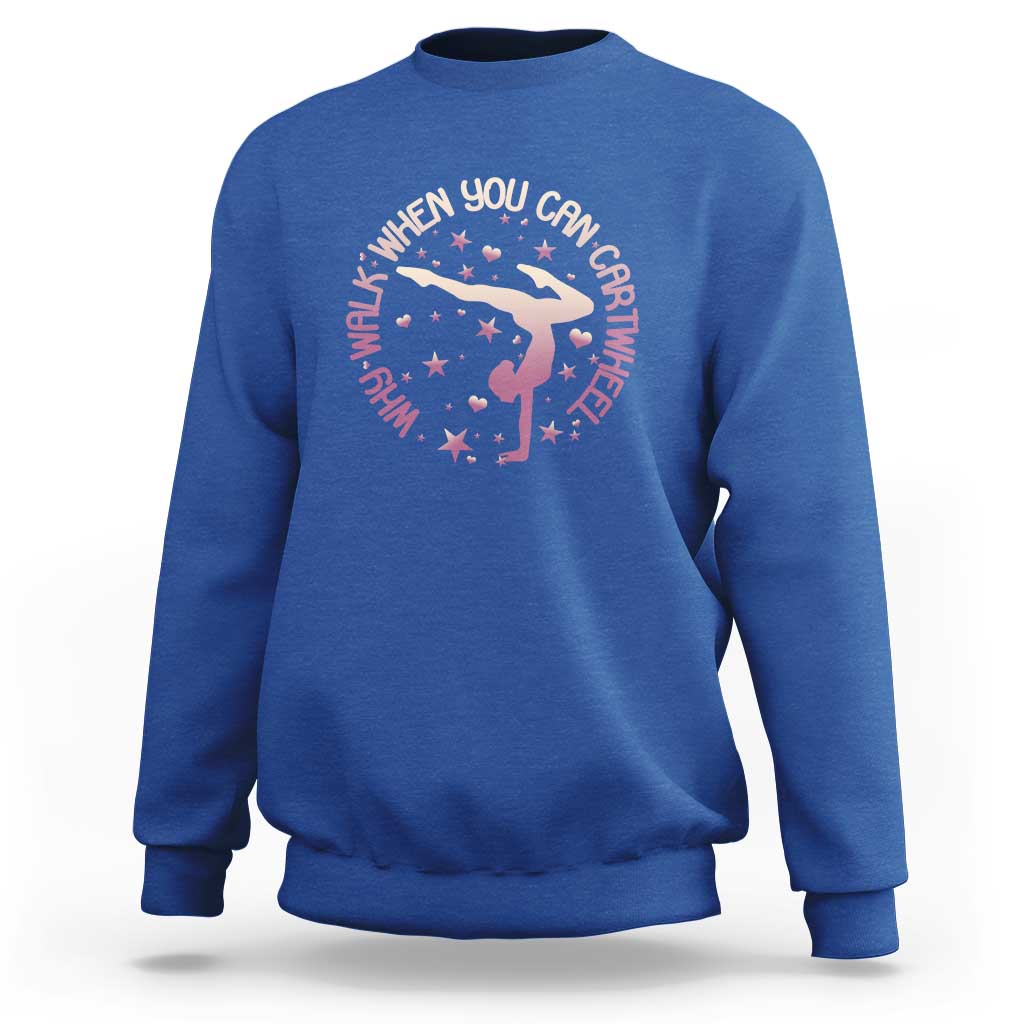 Gymnastic Sweatshirt Why Walk When You Can Cartwheel Gymnast - Wonder Print Shop