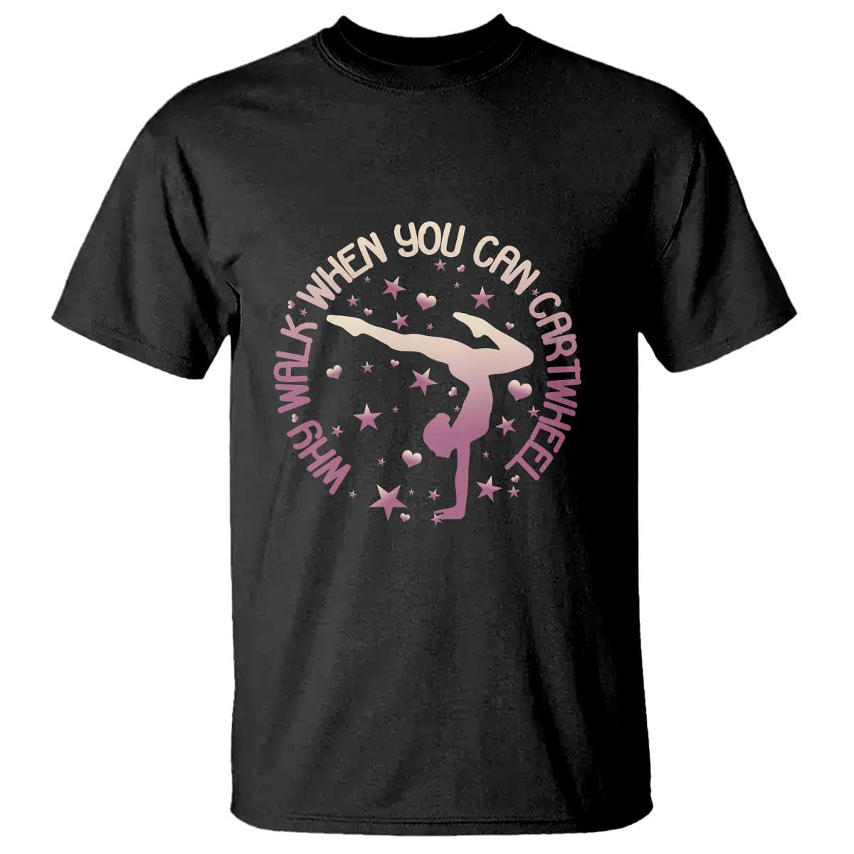 Gymnastic T Shirt Why Walk When You Can Cartwheel Gymnast - Wonder Print Shop