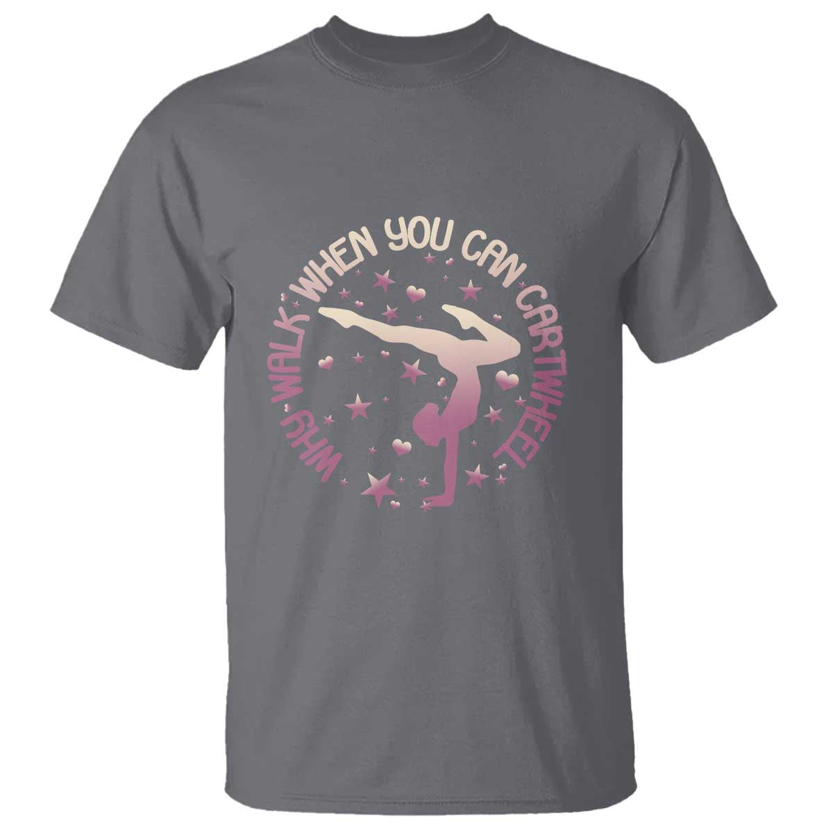 Gymnastic T Shirt Why Walk When You Can Cartwheel Gymnast - Wonder Print Shop
