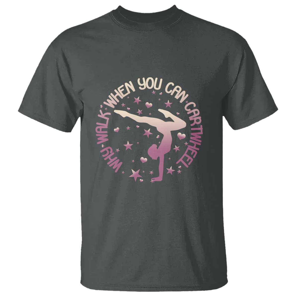 Gymnastic T Shirt Why Walk When You Can Cartwheel Gymnast - Wonder Print Shop
